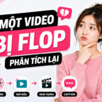 Một video bị flop: cách phân tích và tuyệt chiêu sửa lỗi
